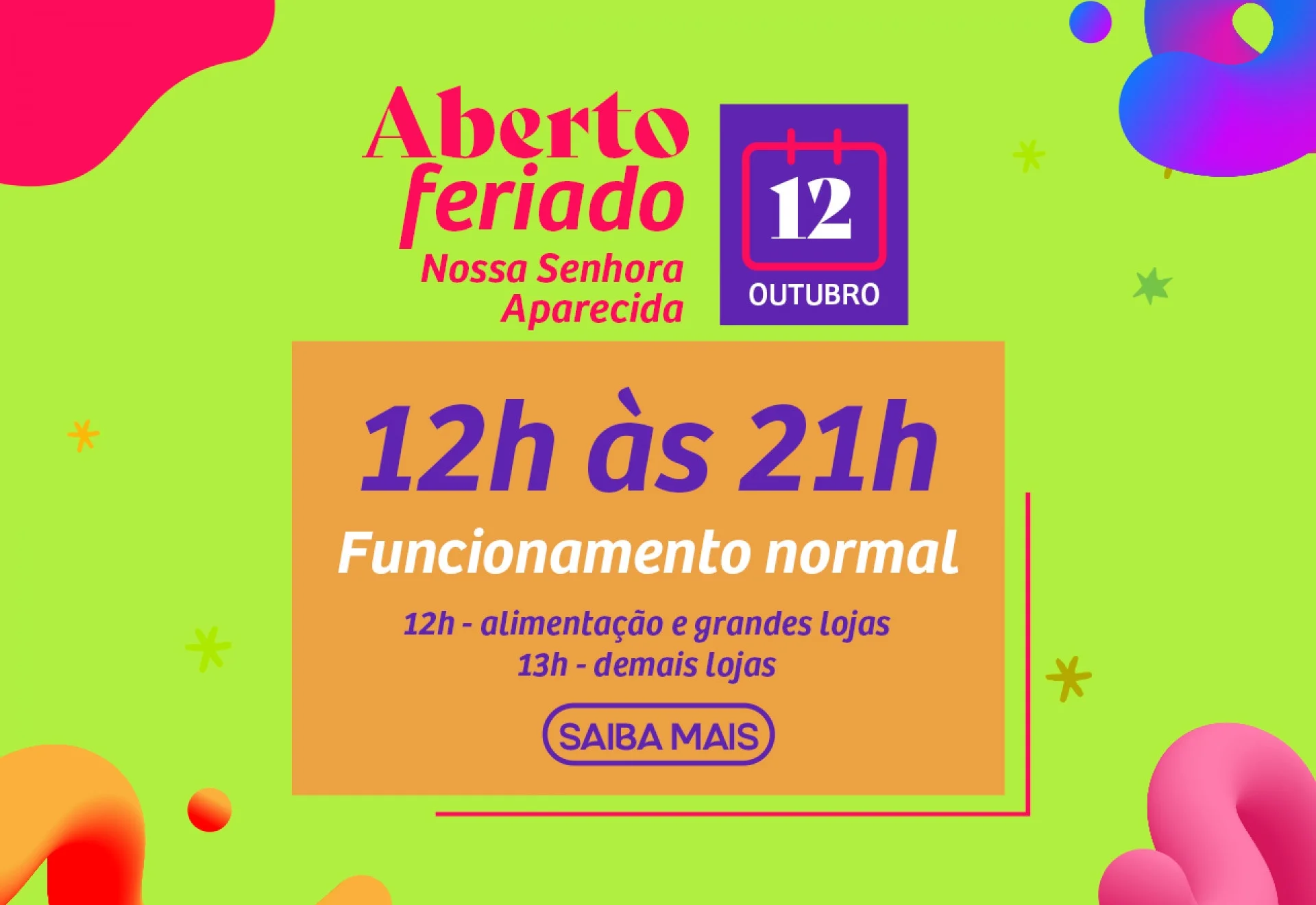 Informação sobre o horário de funcionamento do dia 12 de outubro, de Nossa Senhora da Aparecida. O shopping funcionará das 12h às 21h, funcionamento normal.
